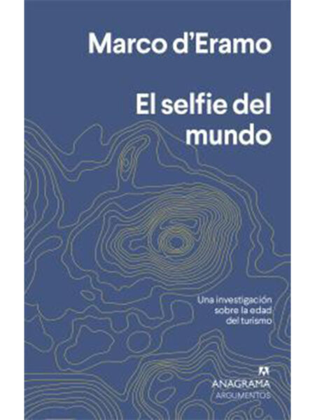SELFIE DEL MUNDO, EL -UNA INVESTIGACIÓN SOBRE LA EDAD DEL TURISMO-