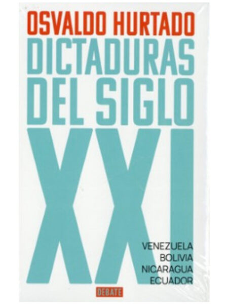 DICTADURAS DEL SIGLO XXI -VENEZUELA, BOLIVIA, NICARAGUA, ECUADOR-