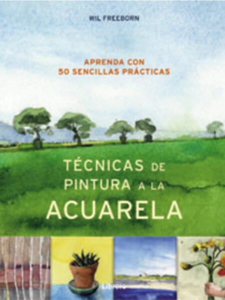 TÉCNICAS DE PINTURA A LA ACUARELA APRENDE 50 SENCILLAS PRÁCTICAS