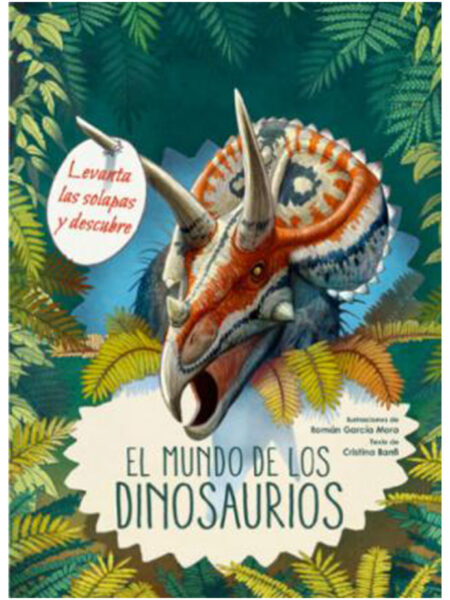 MUNDO DE LOS DINOSAURIOS, EL -LEVANTA LAS SOLAPAS Y DESCUBRE-