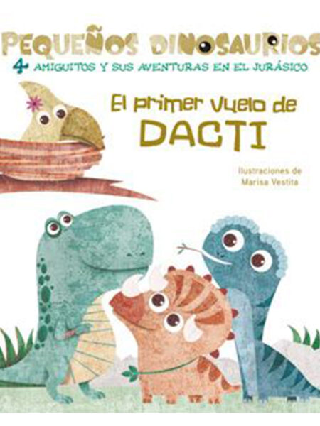 PRIMER VUELO DE DACTI, EL -PEQUEÑOS DINOSAURIOS- 4 AMIGUITOS Y SUS AVENTURAS EN EL JURÁSICO