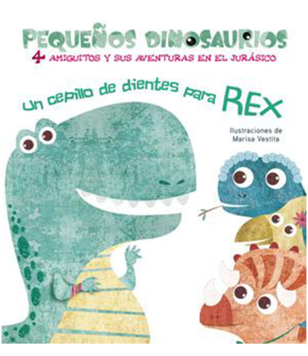 UN CEPILLO DE DIENTES PARA REX -PEQUEÑOS DINOSAURIOS- 4 AMIGUITOS Y SUS AVENTURAS EN EL JURÁSICO