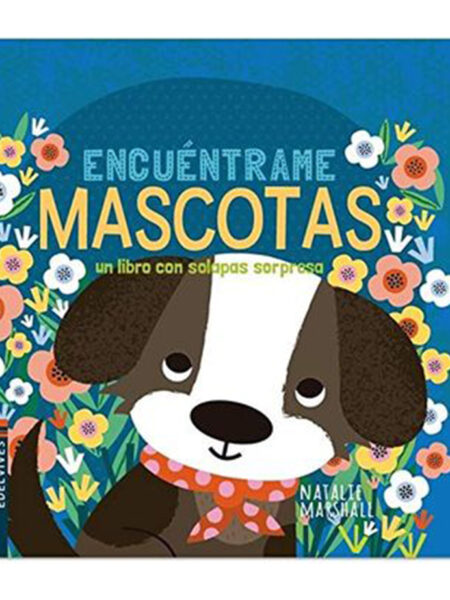 MASCOTAS -ENCUÉNTRAME- UN LIBRO CON SOLAPAS SORPRESA