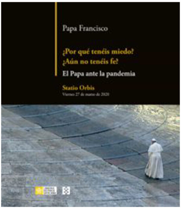 ¿POR QUÉ TENÉIS MIEDO? AÚN NO TENÉIS FE? EL PAPA FRANCISCO ANTE LA PANDEMIA
