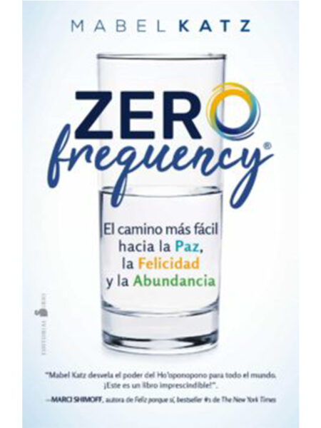 ZERO FREQUENCY EL CAMINO MÁS FÁCIL HACIA LA PAZ, LA FELICIDAD Y LA ABUNDANCIA