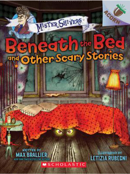 BENEATH THE BED AND OTHER SCARY STORIES -MISTER SHIVERS 1-