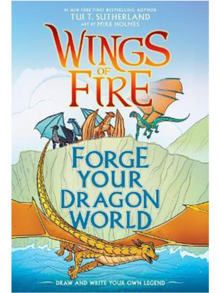FORGE YOUR DRAGON WORLD -WINGS OF FIRE- DRAW AND WRITE YOUR OWN LEGEND