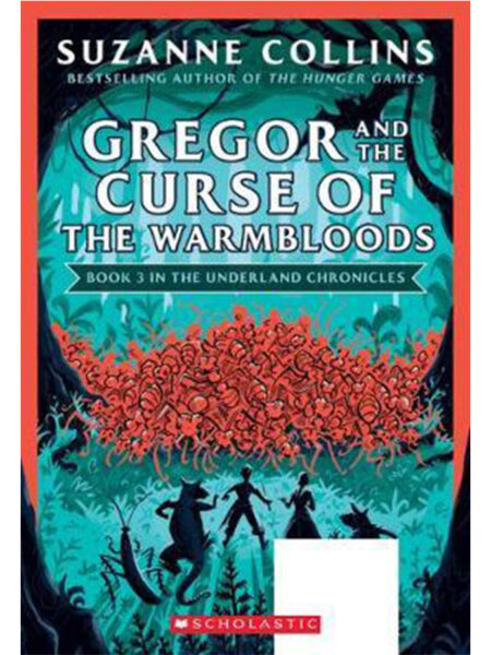 GREGOR AND THE CURSE OF THE WARMBLOODS -THE UNDERLAND CHRONICLES BOOK 3-