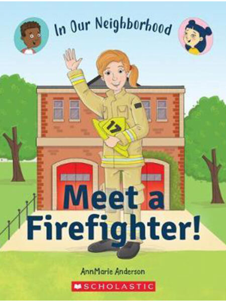 MEET A FIREFIGHTER -IN OUR NEIGHBORHOOD-