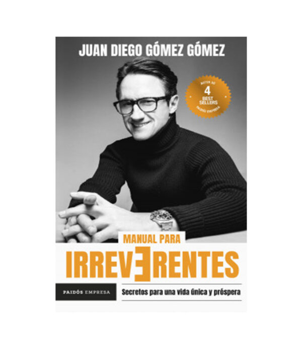 MANUAL PARA IRREVERENTES -SECRETOS PARA UNA VIDA ÚNICA Y PROSPERA-