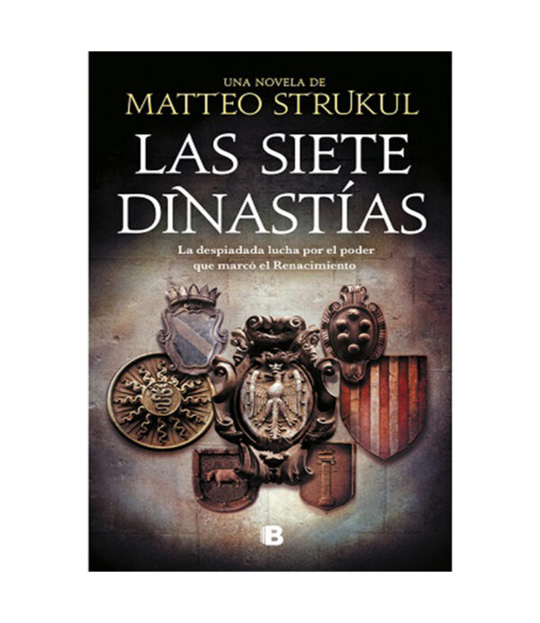 SIETE DINASTÍAS, LAS -LA DESPIADADA LUCHA POR EL PODER QUE MARCO EL RENACIMIENTO-