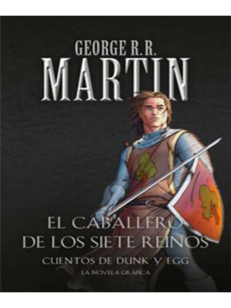 CABALLERO DE LOS SIETE REINOS, EL -CANCIÓN DE HIELO Y FUEGO LA PRECUELA-