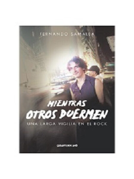 MIENTRAS OTROS DUERMEN -UNA LARGA VIGILIA EN EL ROCK-