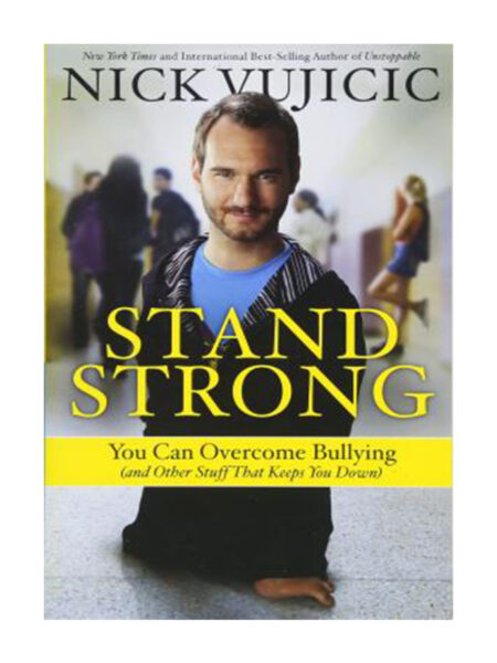 STAND STRONG -YOU CAN OVERCOME BULLYING AND OTHER STAFF THAT KEEP YOU DOWN-