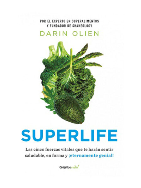 SUPERLIFE -LAS CINCO FUERZAS VITALES QUE TE HARÁN SENTIR SALUDABLE Y EN FORMA-
