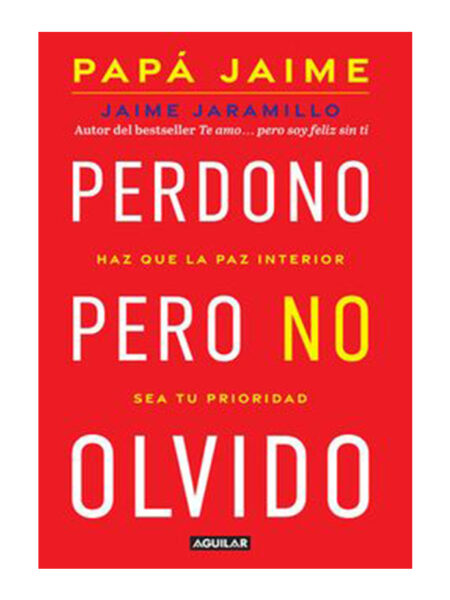 PERDONO PERO NO OLVIDO -HAZ QUE LA PAZ INTERIOR SEA TU PRIORIDAD-