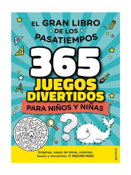 365 JUEGOS DIVERTIDOS PARA NIÑOS Y NIÑAS -EL GRAN LIBRO DE LOS PASATIEMPOS-