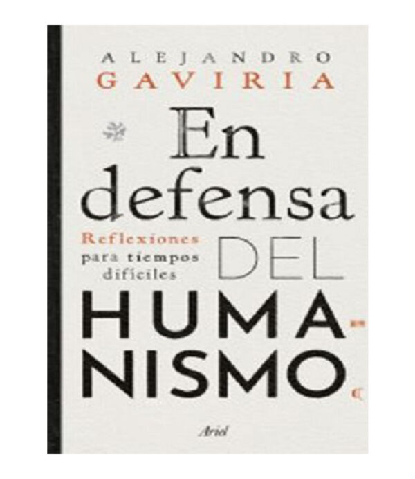 EN DEFENSA DEL HUMANISMO -REFLEXIONES PARA TIEMPOS DIFÍCILES-