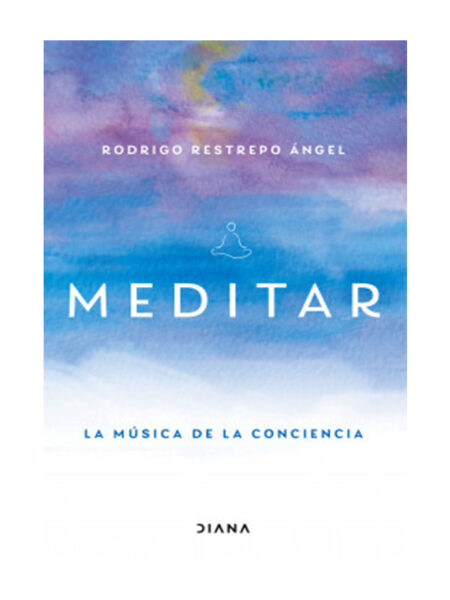 MEDITAR -LA MÚSICA DE LA CONCIENCIA-