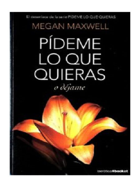PÍDEME LO QUE QUIERAS O DÉJAME