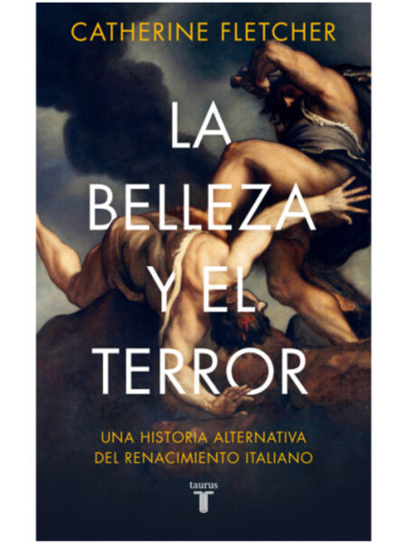 BELLEZA Y EL TERROR, LA -UNA HISTORIA ALTERNATIVA DEL RENACIMIENTO ITALIANO-