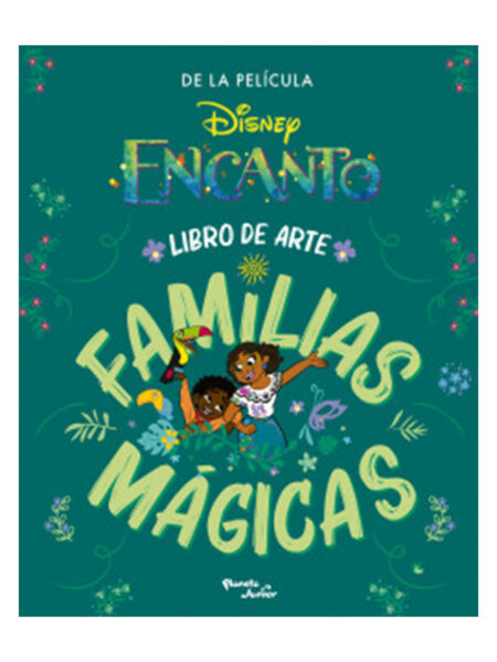 ENCANTO -LIBRO DE ARTE- FAMILIAS MÁGICAS