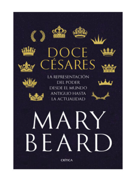 DOCE CÉSARES -LA REPRESENTACIÓN DEL PODER DESDE EL MUNDO ANTIGUO HASTA LA ACTUALIDAD-