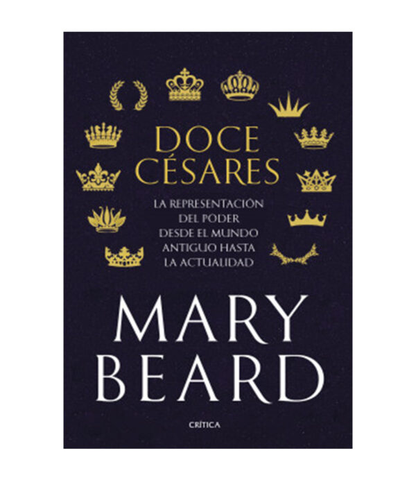 DOCE CÉSARES -LA REPRESENTACIÓN DEL PODER DESDE EL MUNDO ANTIGUO HASTA LA ACTUALIDAD-
