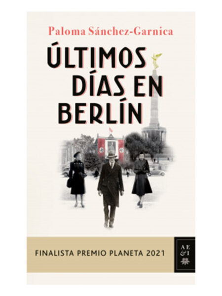 ÚLTIMOS DIAS EN BERLIN -FINALISTA PREMIO PLANETA 2021-