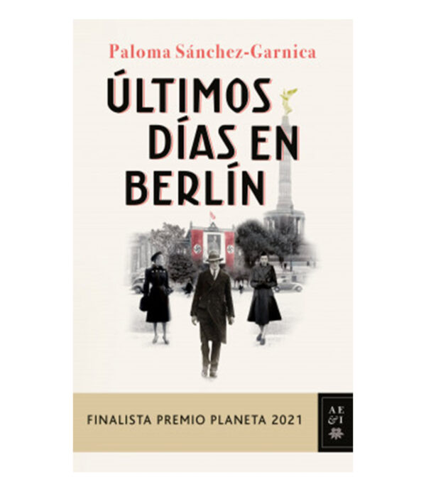 ÚLTIMOS DIAS EN BERLIN -FINALISTA PREMIO PLANETA 2021-