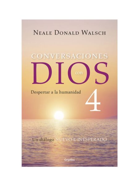 CONVERSACIONES CON DIOS 4 -DESPERTAR A LA HUMANIDAD-