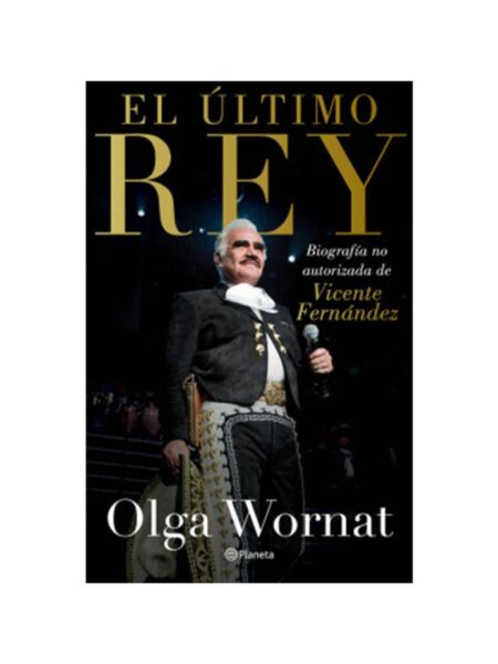 ÚLTIMO REY, EL -BIOGRAFÍA NO AUTORIZADA DE VICENTE FERNÁNDEZ-
