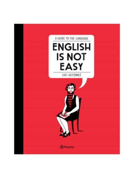 ENGLISH IS NOT EASY -A GUIDE TO THE LANGUAGE-
