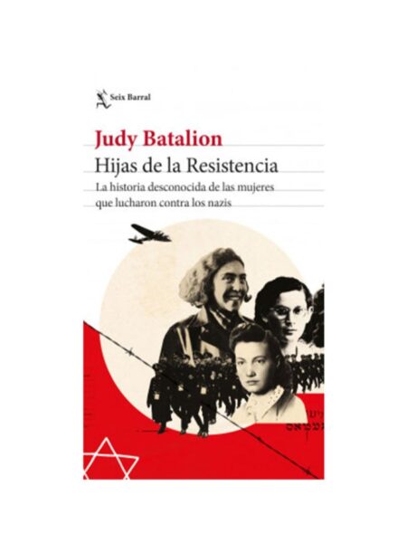 HIJAS DE LA RESISTENCIA -LA HISTORIA DESCONOCIDA DE LAS MUJERES QUE LUCHARON CONTRA LOS