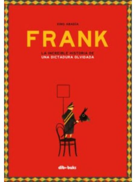 FRANK -TD- LA INCREIBLE HISTORIA DE UNA DICTADURA OLVIDADA