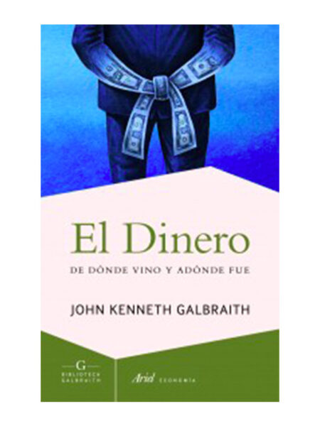 DINERO, EL.  -DE DÓNDE VINO Y A DÓNDE FUE-
