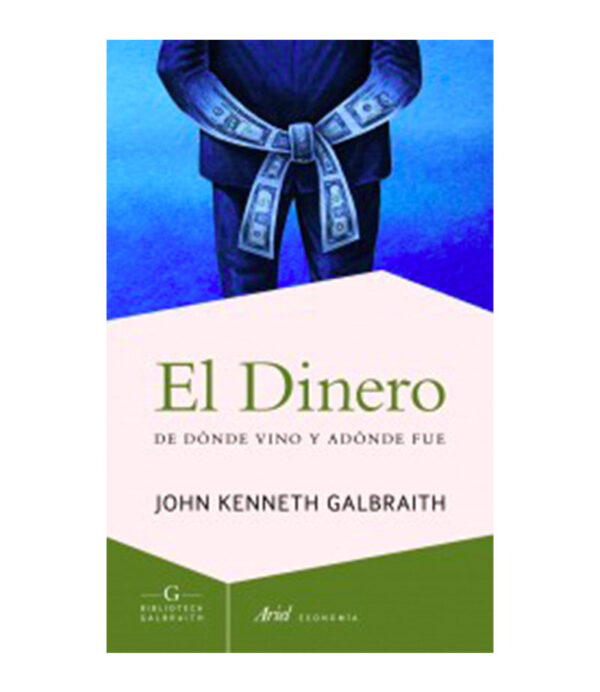 DINERO, EL.  -DE DÓNDE VINO Y A DÓNDE FUE-
