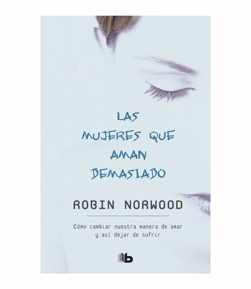 Libreria Cuerpo y Alma Valdivia - ••Las mujeres que aman demasiado de Robin  Norwood •• . . . En este libro la autora ofrece un camino para que todas  aquellas mujeres que