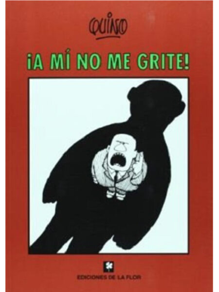 A MÍ NO ME GRITE!