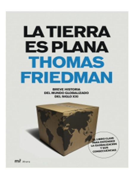 TIERRA ES PLANA, BREVE HISTORIA DEL MUNDO GLOBALIZADO DEL SIGLO XXI, LA