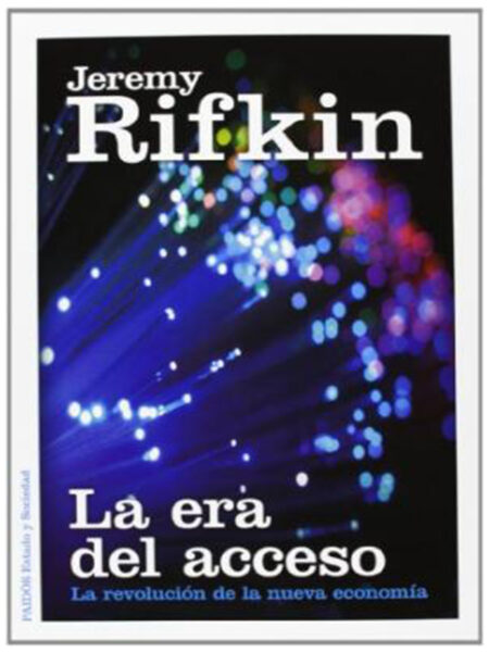 ERA DEL ACCESO, LA -LA REVOLUCIÓN DE LA NUEVA ECONOMÍA-