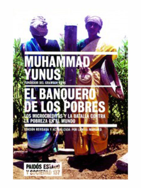 BANQUERO DE LOS POBRES, EL.  -LOS CRÉDITOS Y  LA BATALLA CONTRA LA POBREZA DEL MUNDO-
