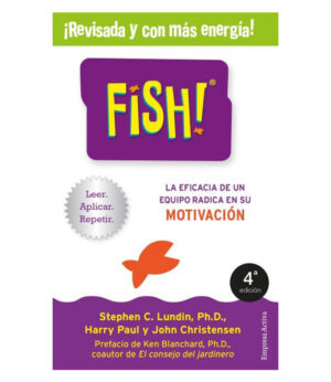 FISH -LA EFICACIA DE UN EQUIPO RADICA EN LA CAPACIDAD DE MOTIVACIÓN-