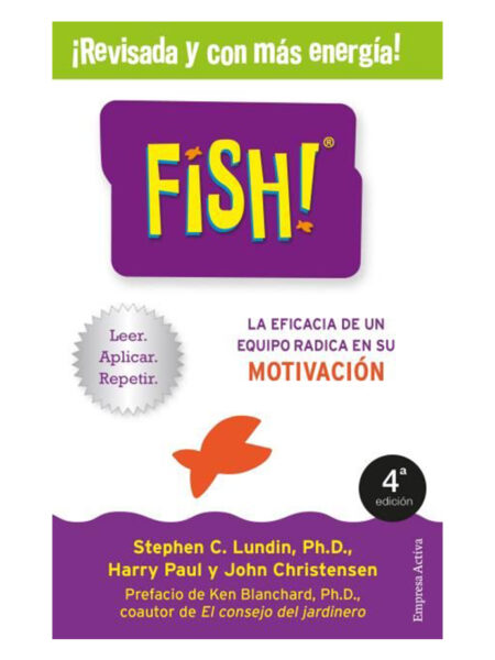 FISH -LA EFICACIA DE UN EQUIPO RADICA EN LA CAPACIDAD DE MOTIVACIÓN-