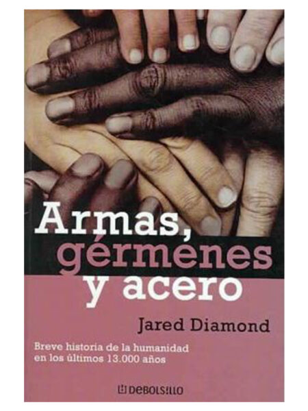 ARMAS, GÉRMENES Y ACERO -BREVE HISTORIA DE LA HUMANIDAD EN LOS ULTIMOS 13.000 AÑOS-