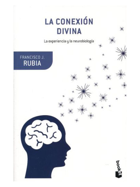 CONEXIÓN DIVINA, LA -LA EXPERIENCIA MÍSTICA Y LA NEUROBIOLOGÍA-