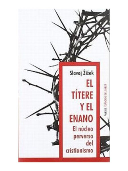TÍTERE Y EL ENANO, EL -EL NÚCLEO PERVERSO DEL CRISTIANISMO-