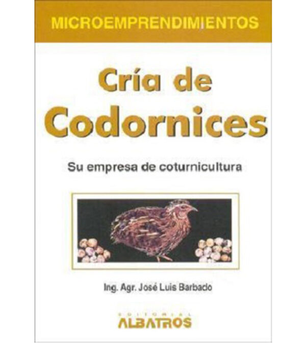 CRÍA DE CODORNICES -SU EMPRESA DE COTURNICULTURA-