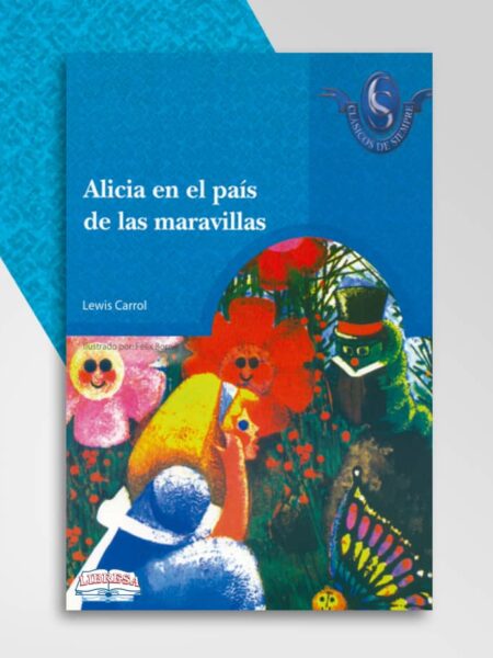 ALICIA EN EL PAÍS DE LAS MARAVILLAS -CLASICOS DE SIEMPRE 4-