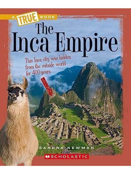 INCA EMPIRE, THE -A TRUE BOOK-